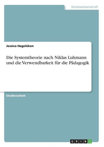 Cover image for Die Systemtheorie nach Niklas Luhmann und die Verwendbarkeit fuer die Paedagogik