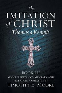 Cover image for The Imitation of Christ, Book III, on the Interior Life of the Disciple, with Edits and Fictional Narrative