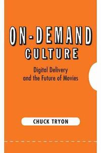 Cover image for On-Demand Culture: Digital Delivery and the Future of Movies