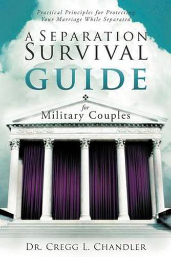 Cover image for A Separation Survival Guide for Military Couples: Practical Principles for Protecting Your Marriage While Separated