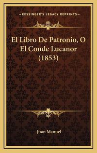 Cover image for El Libro de Patronio, O El Conde Lucanor (1853)