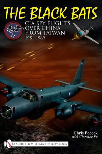 Cover image for The Black Bats: CIA Spy Flights Over China from Taiwan 1951-1969