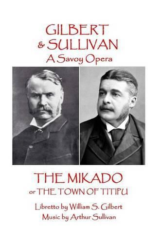 W.S Gilbert & Arthur Sullivan - The Mikado: or The Town of Titipu