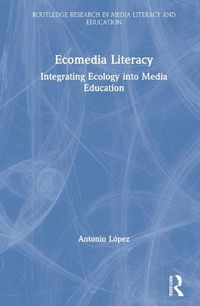 Cover image for Ecomedia Literacy: Integrating Ecology into Media Education