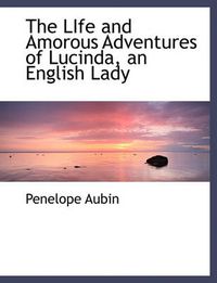 Cover image for The Life and Amorous Adventures of Lucinda, an English Lady