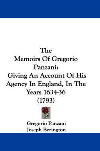 Cover image for The Memoirs of Gregorio Panzani: Giving an Account of His Agency in England, in the Years 1634-36 (1793)