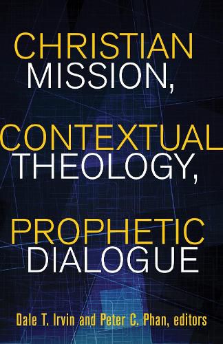 Christian Mission, Contextual Theology, Prophetic Dialogue: Essays in Honor of Stephen B. Bevans, SVD