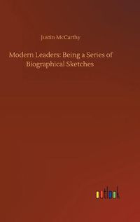 Cover image for Modern Leaders: Being a Series of Biographical Sketches