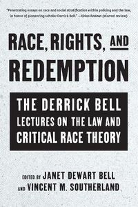Cover image for Race, Rights, and Redemption: The Derrick Bell Lectures on the Law and Critical Race Theory