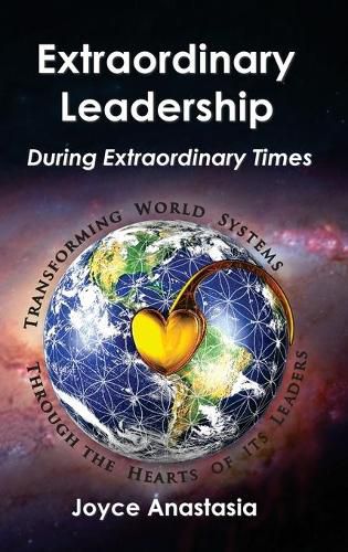 Cover image for Extraordinary Leadership During Extraordinary Times: Transforming World Systems Through the Hearts of Its Leaders