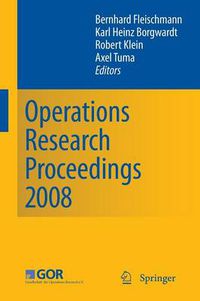 Cover image for Operations Research Proceedings 2008: Selected Papers of the Annual International Conference of the German Operations Research Society (GOR) University of Augsburg, September 3-5, 2008