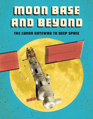 Moon Base and Beyond: The Lunar Gateway to Deep Space