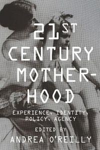 Cover image for Twenty-First Century Motherhood: Experience, Identity, Policy, Agency