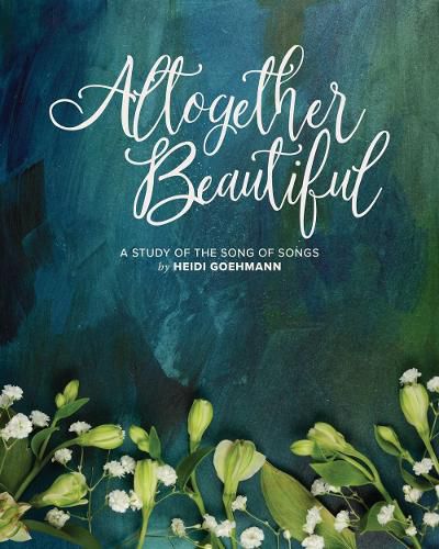 Cover image for Altogether Beautiful: A Study of the Song of Songs