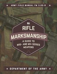 Cover image for Rifle Marksmanship: A Guide to M16- and M4-Series Weapons