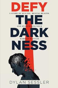 Cover image for Defy the Darkness: A Story of Suicide, Mental Health, and Overcoming Your Hardest Battles