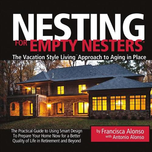 Cover image for Nesting for Empty Nesters (R): The Vacation Style Living (TM) Approach to Aging in Place