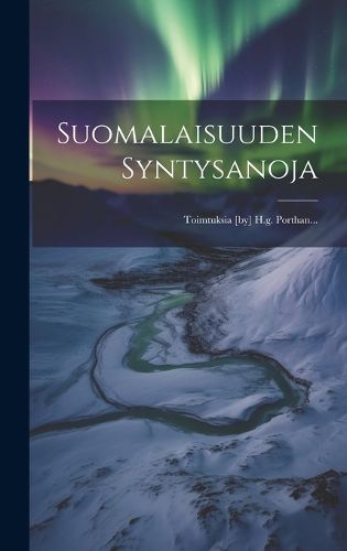 Cover image for Suomalaisuuden Syntysanoja