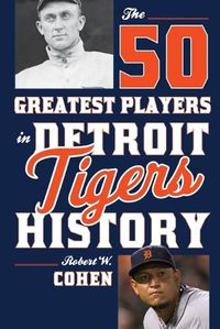 Cover image for The 50 Greatest Players in Detroit Tigers History