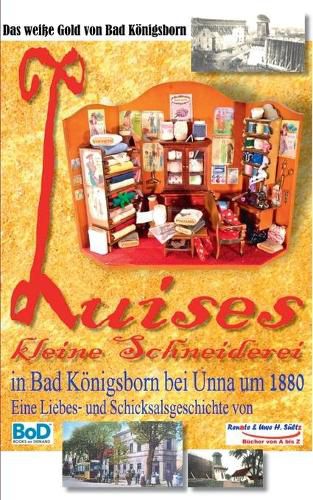 Luises kleine Schneiderei in Bad Koenigsborn bei Unna um 1880: Inkl. Im Alten Berlin um 1900 - sowie Informationen uber Koenigsborn