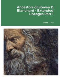 Cover image for Ancestors of Steven D Blanchard - Extended Lineages Part 1