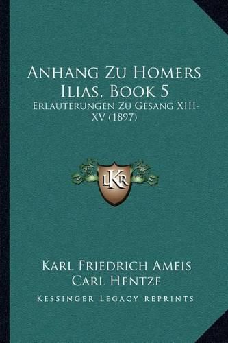 Cover image for Anhang Zu Homers Ilias, Book 5: Erlauterungen Zu Gesang XIII-XV (1897)