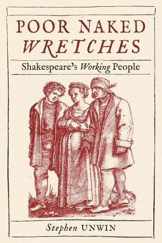 Cover image for Poor Naked Wretches: Shakespeare's Working People