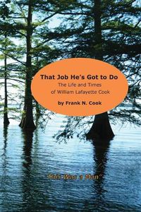 Cover image for That Job He's Got to Do: The Life and Times of William Lafayette Cook