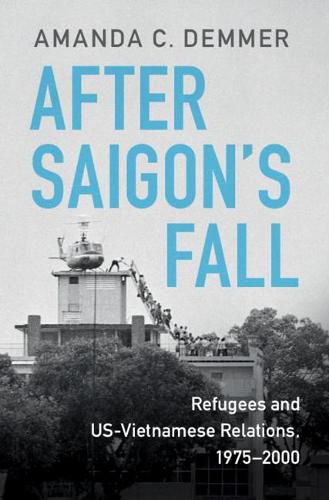 Cover image for After Saigon's Fall: Refugees and US-Vietnamese Relations, 1975-2000