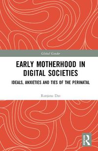 Cover image for Early Motherhood in Digital Societies: Ideals, Anxieties and Ties of the Perinatal