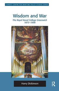 Cover image for Wisdom and War: The Royal Naval College Greenwich 1873-1998