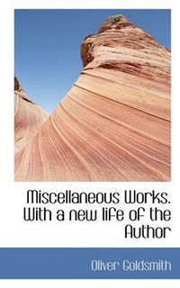 Cover image for Miscellaneous Works. with a New Life of the Author