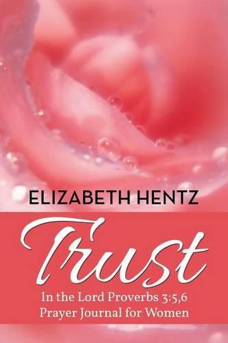 Cover image for Trust: In the Lord Proverb 3:5,6 Prayer Journal for Women