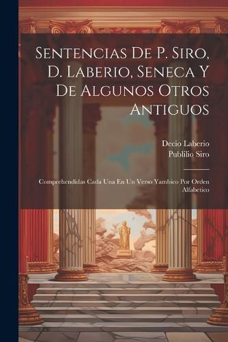 Cover image for Sentencias De P. Siro, D. Laberio, Seneca Y De Algunos Otros Antiguos