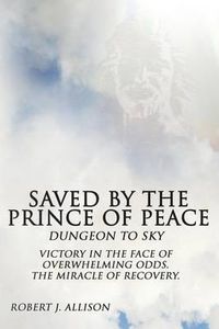 Cover image for Saved By The Prince of Peace -- Dungeon to Sky