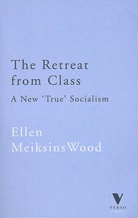 Cover image for The Retreat from Class: A New  True  Socialism