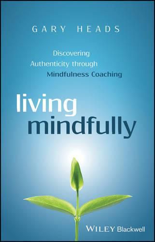 Cover image for Living Mindfully: Discovering Authenticity through Mindfulness Coaching