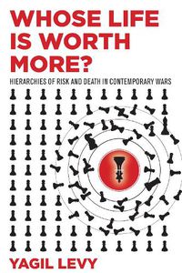 Cover image for Whose Life Is Worth More?: Hierarchies of Risk and Death in Contemporary Wars