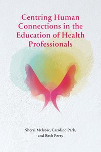 Cover image for Centring Human Connections in the Education of Health Professionals