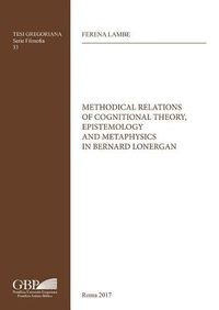 Cover image for Methodical Relations of Cognitional Theory, Epistemology and Metaphysics in Bernard Lonergan