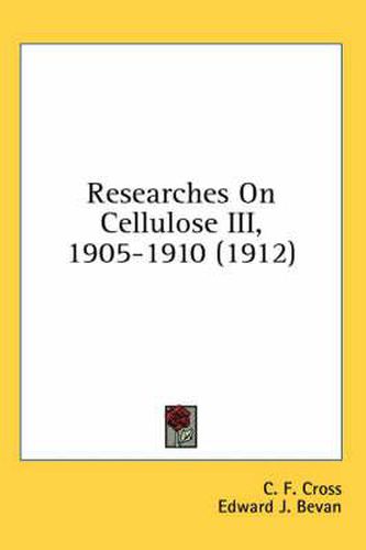 Cover image for Researches on Cellulose III, 1905-1910 (1912)