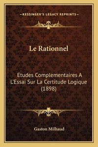 Cover image for Le Rationnel: Etudes Complementaires A L'Essai Sur La Certitude Logique (1898)