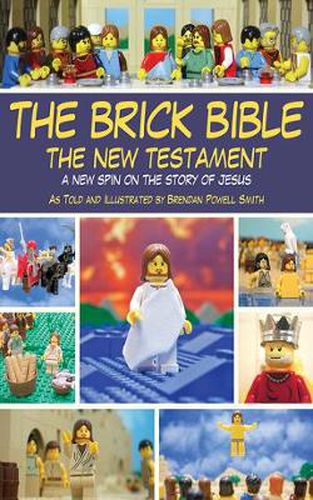 Cover image for The Brick Bible: the New Testament: A New Spin on the Story of Jesus