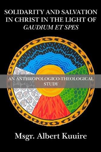 Cover image for Solidarity and Salvation in Christ in the Light of Gaudium et Spes: An Anthropologico-Theological Study