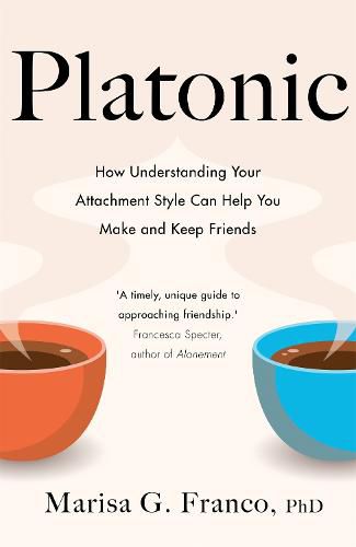 Platonic: How Understanding Your Attachment Style Can Help You Make and Keep Friends