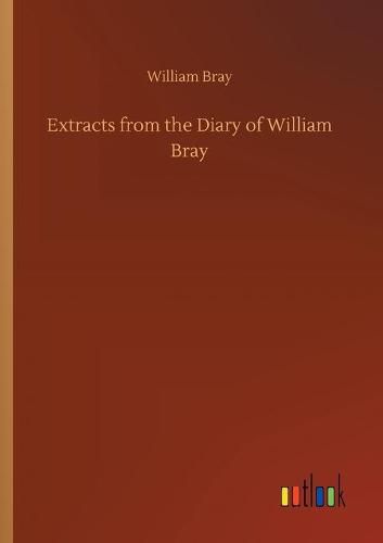 Extracts from the Diary of William Bray