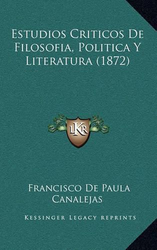 Cover image for Estudios Criticos de Filosofia, Politica y Literatura (1872)