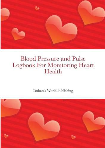 Cover image for Blood Pressure and Pulse Logbook For Monitoring Heart Health