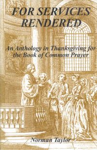 Cover image for For Services Rendered: An Anthology in Thanksgiving for the Book of Common Prayer