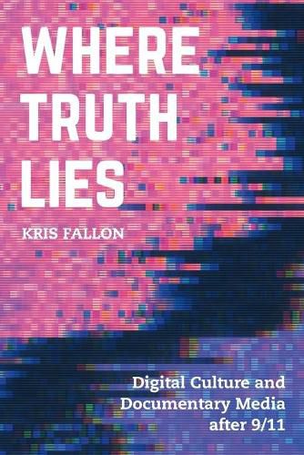 Cover image for Where Truth Lies: Digital Culture and Documentary Media after 9/11